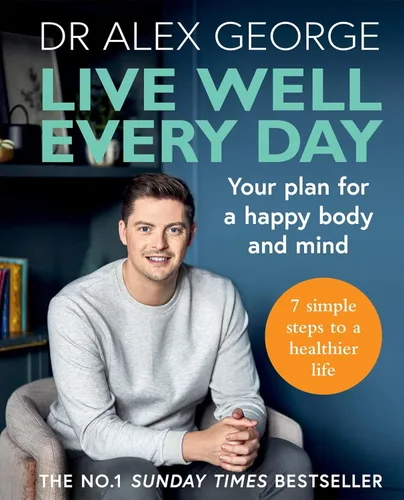 Live Well Every Day Your Plan for a Happy Body and Mind (Dr Alex George)