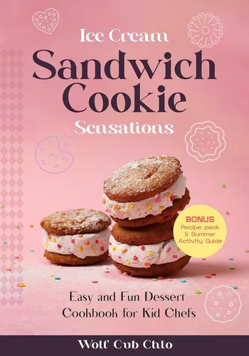 Ice Cream Sandwich Cookie Sensations Easy and Fun Dessert Cookbook for Kid Chefs (fun cookbooks for kids ages 4-9)
