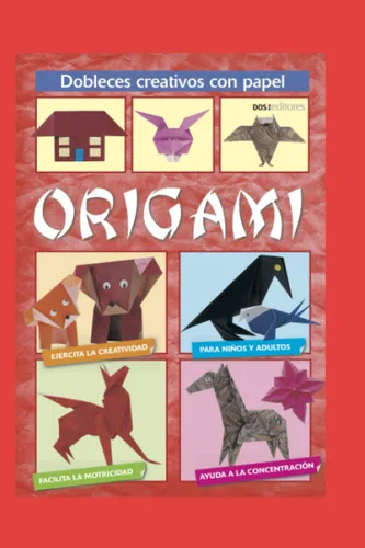ORIGAMI dobleces creativos con papel (Spanish Edition)