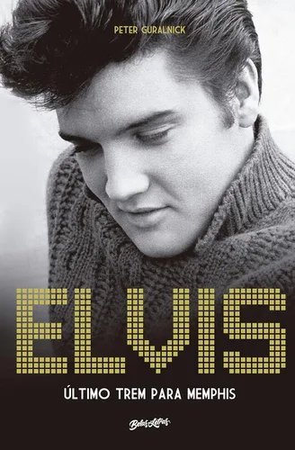 Elvis Presley Último trem para Memphis (Portuguese Edition)