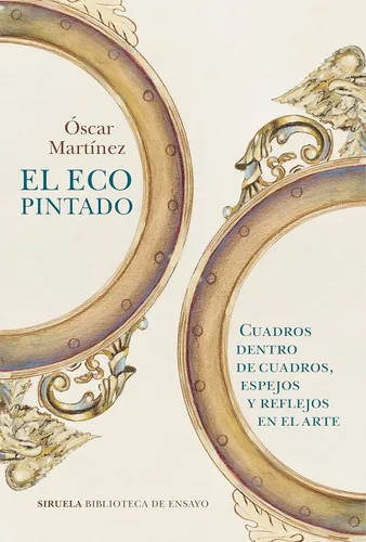 El eco pintado. Cuadros dentro de cuadros, espejos y reflejos en el arte (Spanish Edition)
