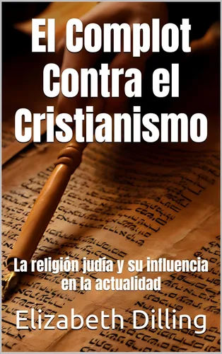 El Complot Contra el Cristianismo La religión judía y su influencia en la actualidad (Spanish Edition)