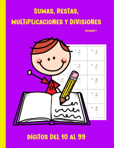 Sumas, restas, multiplicaciones y divisiones. Dígitos del 10 al 99. Volumen 1 Libro de actividades de matemáticas con soluciones. A partir de los 7