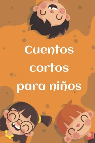 Cuentos cortos para niños Relatos cortos para niños de 4 a 12 años (Spanish Edition)