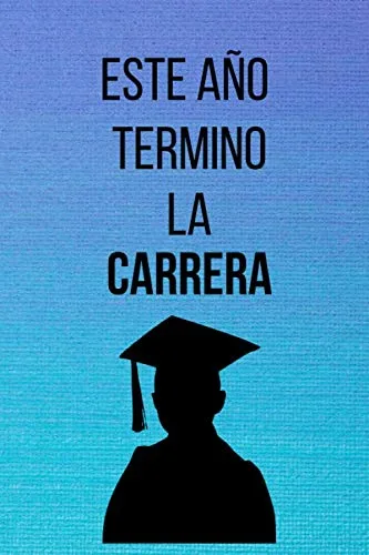 LIBRETA GRADUACIÓN ESTE AÑO TERMINO LA CARRERA Libreta motivadora para personas que están a punto de terminar la carrera Diario de apuntes Bloc de